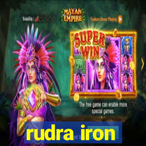 rudra iron